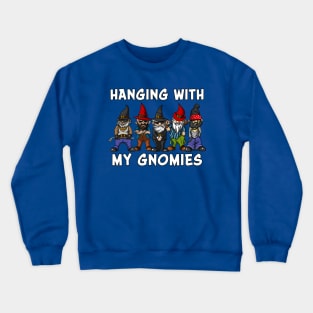 Hanging With My Gnomies Garden Dwarves Crewneck Sweatshirt